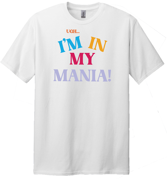 "Ugh...I'm In My Mania!" Tour Tee